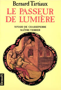 Le passeur de lumiere - nivard de chassepierre, maitre verrier