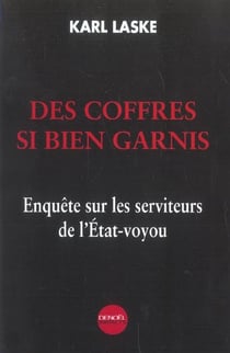 Des Coffres si bien garnis : Enquête sur les serviteurs de l'État-voyou
