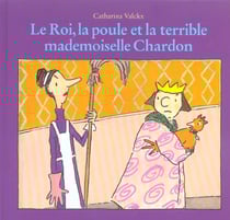 Le roi, la poule et la terrible mademoiselle Chardon