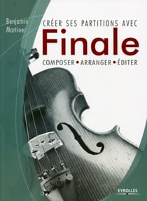 Créer ses partitions avec Finale - composer, arranger, éditer