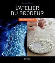 L'atelier du brodeur - dans les ateliers de luxe