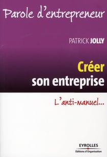 Créer son entreprise - l'anti-manuel... (3e édition)