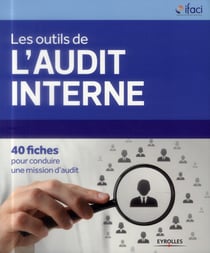 Les outils de l'audit interne - 40 fiches pour conduire une mission d'audit