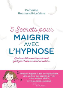 5 secrets pour maigrir avec l'hypnose - et si nos kilos avaient quelque chose à nous raconter (2e édition)
