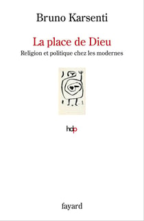 La place de Dieu : religion et politique chez les modernes