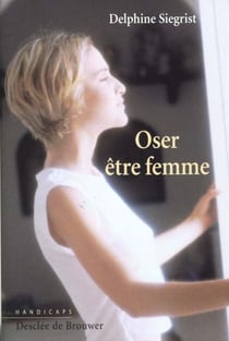 Oser etre femme : handicaps et identite feminine