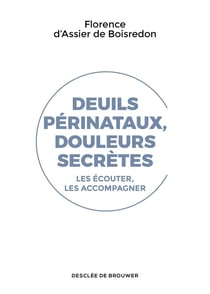 Deuils périnataux, douleurs secrètes - les écouter, les accompagner
