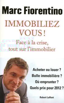 Immobiliez-vous ! face à la crise, tout sur l'immobilier