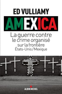 Amexica - la guerre contre le crime organisé sur la frontière Etats-Unis/Mexique