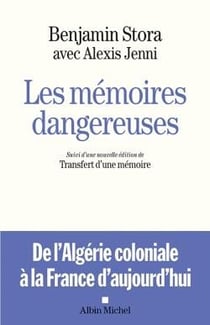 Les mémoires dangereuses - de l'Algérie coloniale à la France d'aujourd'hui