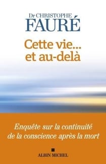 Cette vie... et au-delà : Enquête sur la continuité de la conscience après la mort