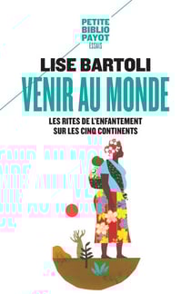 Venir au monde : Les rites de l'enfantement sur les cinq continents