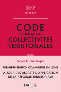 CODE GENERAL DES COLLECTIVITES TERRITORIALES 2017, COMMENTE EN LIGNE