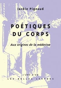 Poétiques du corps : Aux origines de la médecine