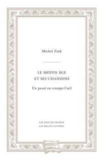 Le Moyen Âge et ses chansons : ou un Passé en trompe-l'oeil