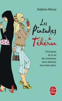 Les pintades à Téhéran - chroniques de la vie des Iraniennes, leurs adresses, leurs bons plans