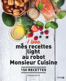 I love : mes recettes light au robot Monsieur Cuisine