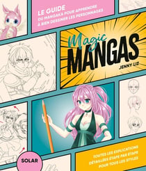 Magic mangas : le guide du mangaka pour apprendre à bien dessiner les personnages