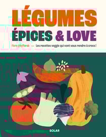 Légumes, épices & love : Les recettes veggie qui vont vous rendre à crocs !