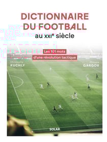 Dictionnaire du football au XXIe siècle : Les 101 mots d'une révolution tactique