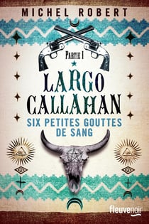 Largo Callahan - six petites gouttes de sang Tome 1