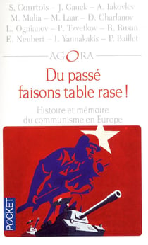 Du passé faisons table rase ! - histoire et mémoire du communisme en Europe