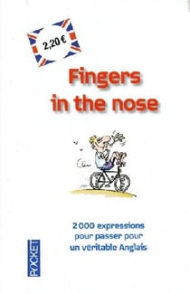 Fingers in the nose - 2000 expressions pour passer pour un véritable anglais