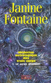 Medecine astrologique des trois corps - tome 1. le corps physique