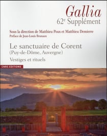 Revue Gallia n.62 : supplément - le sanctuaire de Corent (Puy-de-Dôme, Auvergne), vestiges et rituels