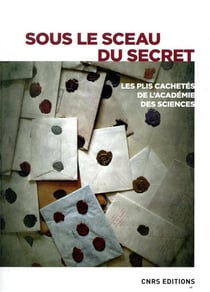 Sous le sceau du secret - les plis cachetés de l'académie des sciences