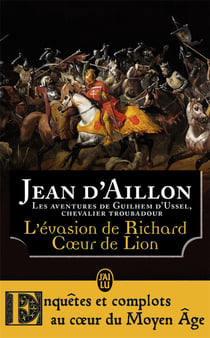 Les aventures de Guilhem d'Ussel, chevalier troubadour : l'évasion de Richard Coeur de Lion