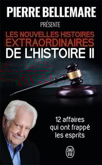 Les nouvelles histoires extraordinaires de l'histoire Tome 2 - 12 affaires qui ont frappé les esprits