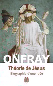 Théorie de Jésus : Biographie d'une idée