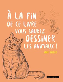 À la fin de ce livre, vous saurez dessiner les animaux !