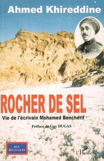 Rocher de sel - vie de l'écrivain Mohamed Bencherif