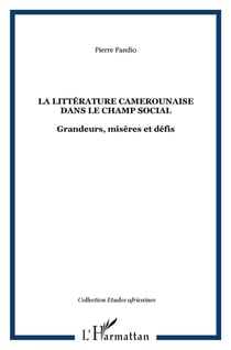La littérature camerounaise dans le champ social : Grandeurs, misères et défis