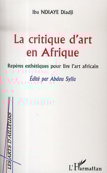 La critique d'art en afrique - repères esthétiques pour lire l'art africain