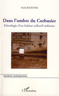 Dans l'ombre du corbusier - ethnologie d'un habitat collectif ordinaire