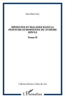 Médecins et malades dans la peinture européenne du XVIIe siècle Tome 2