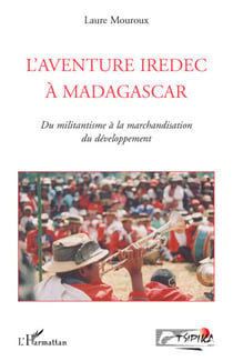 L'aventure Iredec à Madagascar - du militantisme à la marchandisation du développement