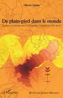 De plain-pied dans le monde - écriture et réalisme dans la géographie française au XXe siècle