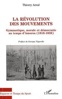 Révolution des mouvements gymnastique - morale et démocratie au temps d'Amoros (1818-1838)
