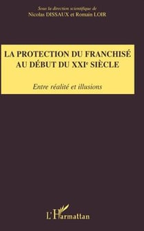 La protection du franchisé au début du XXIe siècle - entre réalite et illusions