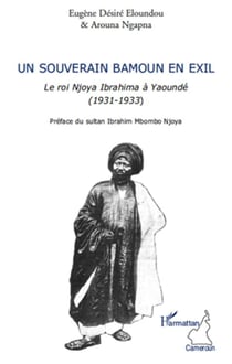 Un souverain bamoun en exil - le roi Njoya Ibrahima à Yaoundé (1931-1933)