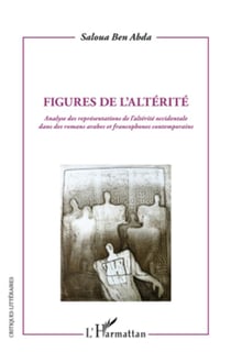 Figures de l'altérité - analyse des représentations de l'altérité occidentale dans des romans arabes et francophones contemporains