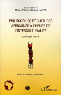 Philosophies et cultures africaines à l'heure de l'interculturalité - anthologie Tome 1