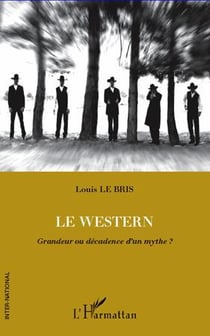 Le western - grandeur ou décadence d'un mythe ?