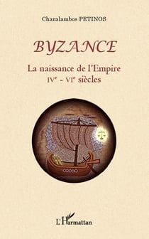 Byzance - la naissance de l'Empire IVe-VIe siècles