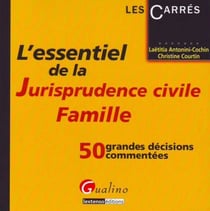 L'essentiel de la jurisprudence civile famille - 50 grandes décisions commentées