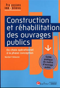 Construction et réhabilitation des ouvrages publics : du choix opérationnel à la phase conception - guide pratique du maître d'ouvrage public